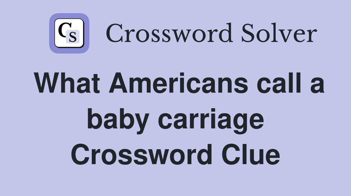 What Americans call a baby carriage Crossword Clue Answers